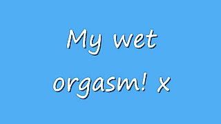 My wet Orgasm!